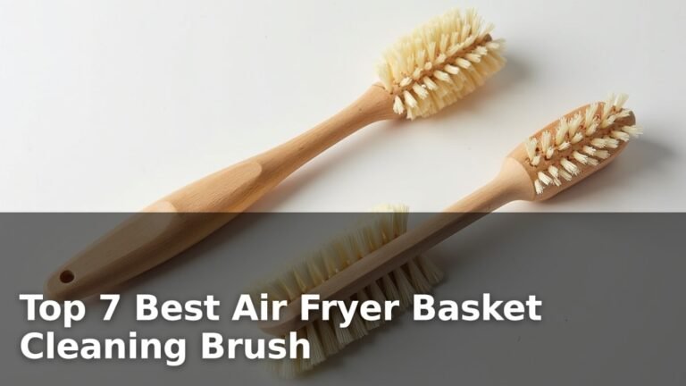 Top 7 Best Air Fryer Basket Cleaning Brush
